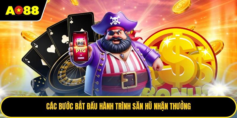 Các bước bắt đầu hành trình săn hũ nhận thưởng
