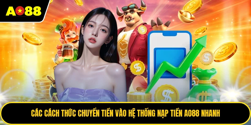 Các cách thức chuyển tiền vào hệ thống nạp tiền AO88 nhanh