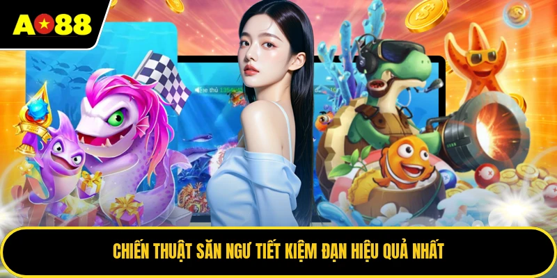 Chiến thuật săn ngư tiết kiệm đạn hiệu quả nhất