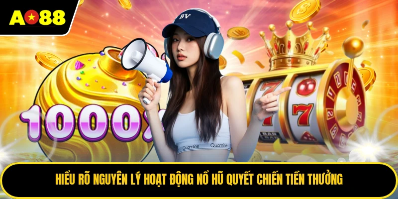 Hiểu rõ nguyên lý hoạt động nổ hũ quyết chiến tiền thưởng