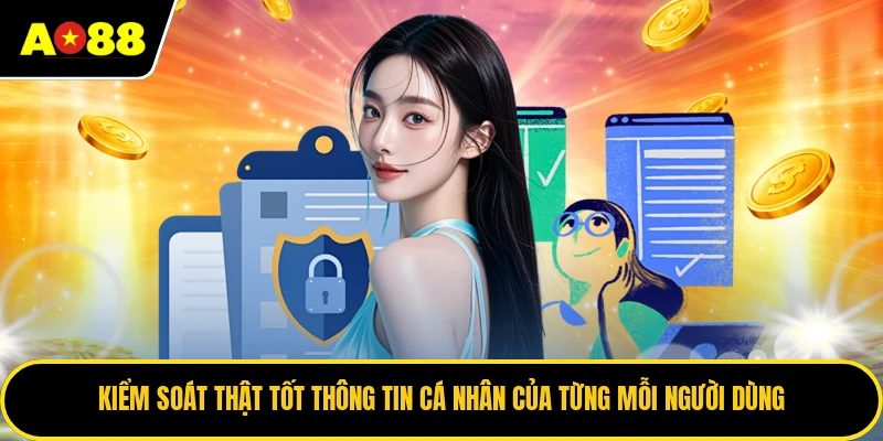 Kiểm soát thật tốt thông tin cá nhân của từng mỗi người dùng