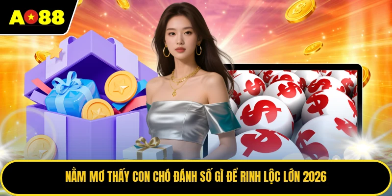 Nằm Mơ Thấy Con Chó Đánh Số Gì Để Rinh Lộc Lớn 2026