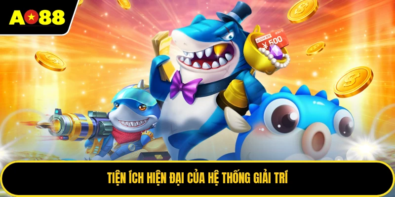 Tiện ích hiện đại của hệ thống giải trí